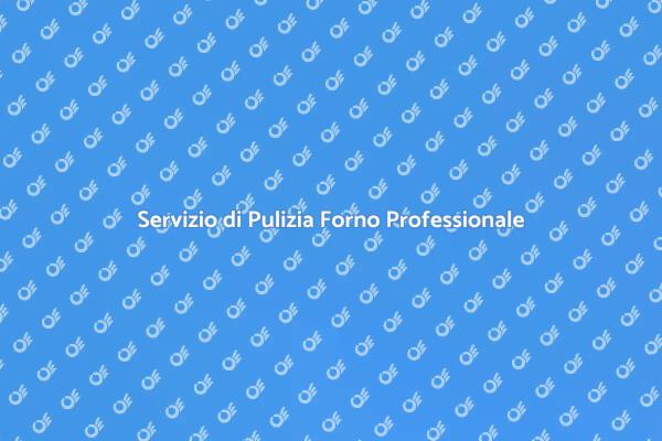 Vantaggi della Pulizia Professionale del Forno