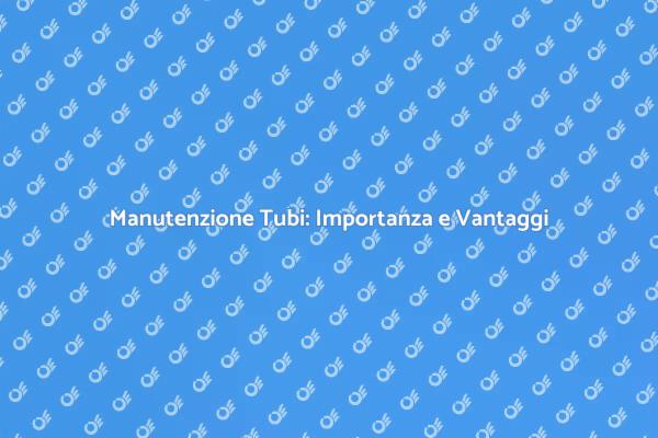 Tubi: Installazione e Sostituzione Necessaria