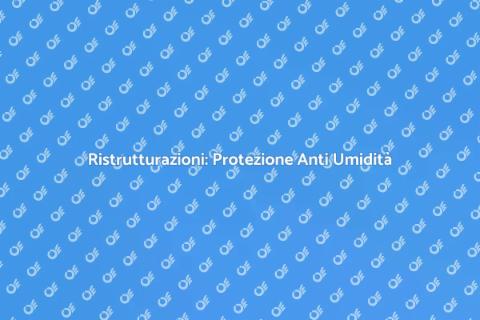 Protezione Anti Umidità: Guida Essenziale