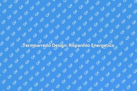 Risparmiare con Termoarredo Design