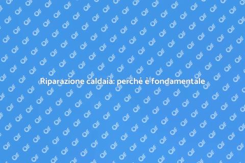 Aggiustare la caldaia: comfort garantito