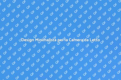 Arredare Camera da Letto Minimalista