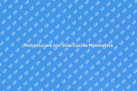 Cucina Minimalista: Stile e Funzionalità