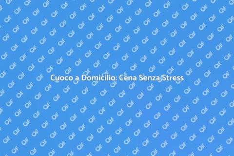 Cuoco a Domicilio: Esperienza Unica