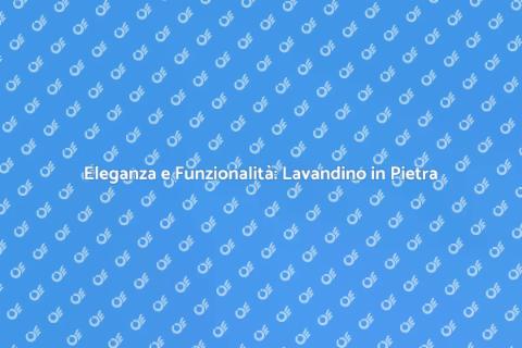 Arredare un Lavandino in Pietra