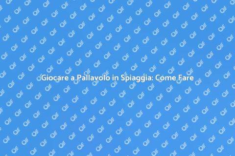 Pallavolo in Spiaggia: Guida Estiva