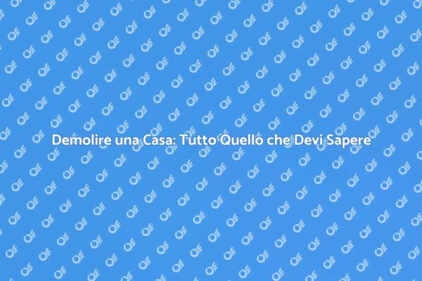 Guida alla Demolizione di una Casa