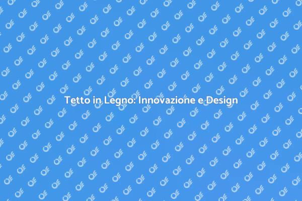 Innovazione nel Tetto in Legno
