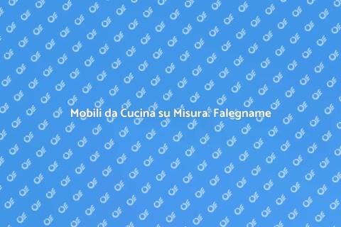 Falegname Mobili da Cucina: Scelte Giuste