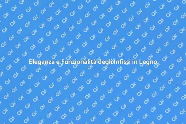 Trasforma la tua Casa con Infissi in Legno