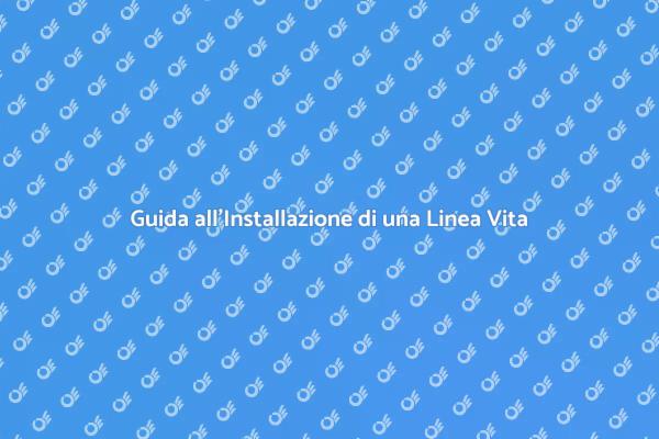 La Sicurezza in Quota con Linea Vita