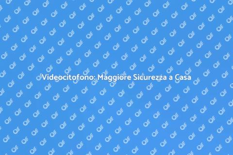 Installazione Videocitofono: Sicurezza