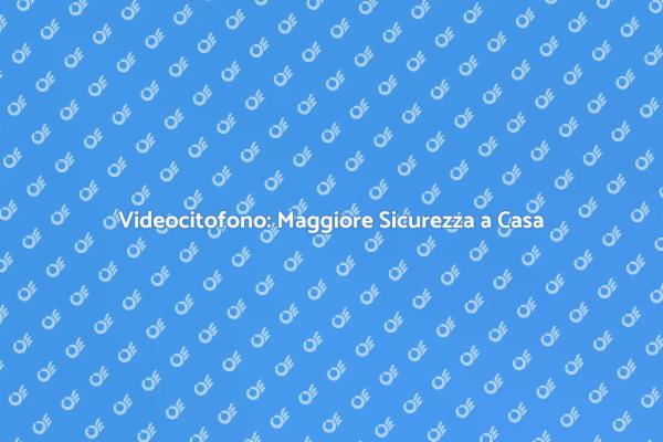 Videocitofono: Sicurezza e Comfort