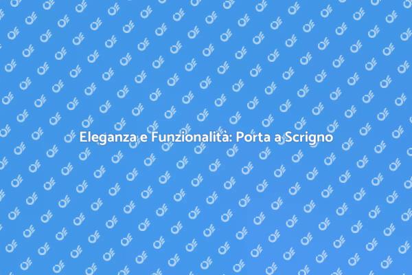 Porta a Scrigno: Modernità e Design