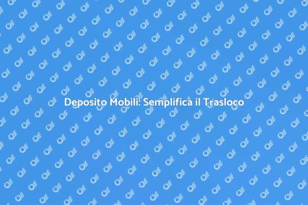 Trasloco Senza Stress con il Deposito