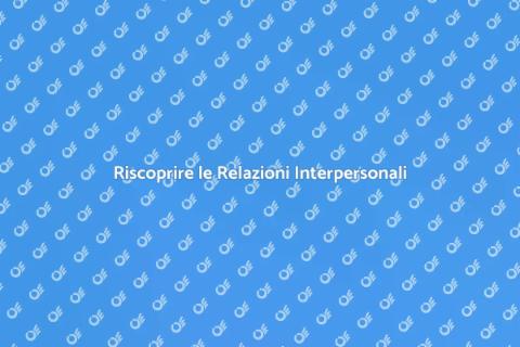 Consulenza Relazionale: Riscopri le Relazioni