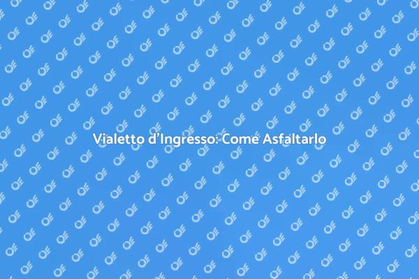 Asfaltare il Vialetto: Guida Completa