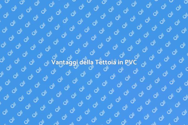 Tettoie in PVC: Un'ottima Scelta