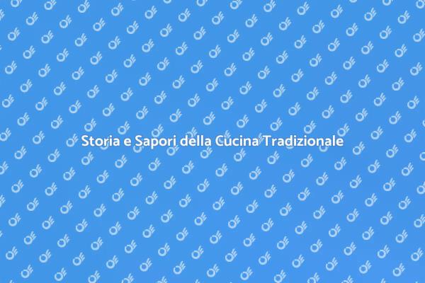 La Cucina Tradizionale: Un Viaggio di Sapori