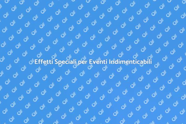 Trasforma il Tuo Evento con Effetti Speciali