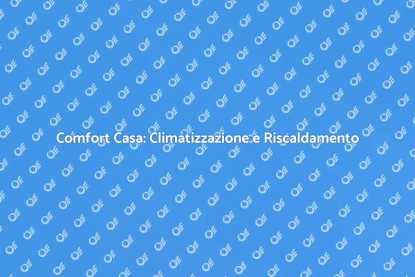 Comfort Ottimale: Climatizzazione e Riscaldamento