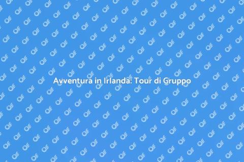 Scopri l'Irlanda in Tour di Gruppo