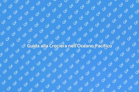 Prenotare una Crociera nell'Oceano Pacif