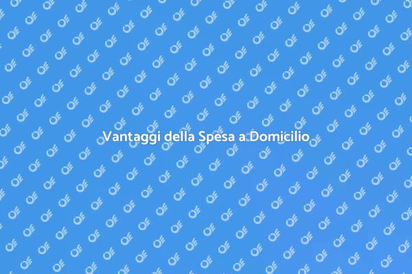 Spesa a Domicilio: Scopri i Vantaggi