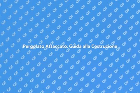 Costruire un Pergolato Attaccato
