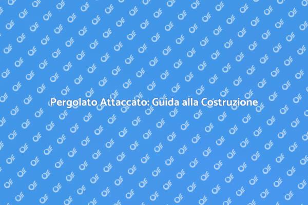 Come Realizzare un Pergolato Attaccato