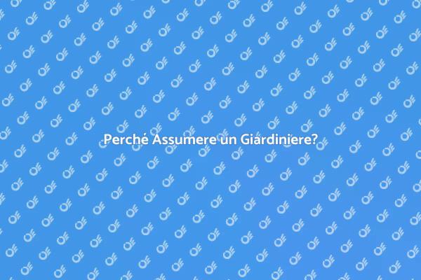 I Benefici di Assumere un Giardiniere
