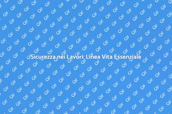 Sicurezza con Linea Vita in Edilizia