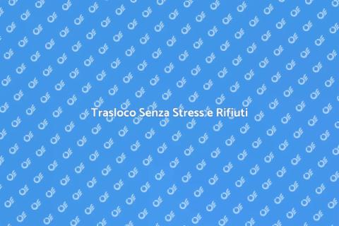 Trasloco e Smaltimento Rifiuti Facile