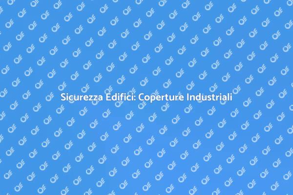 Sicurezza delle Coperture: Un Imperativo