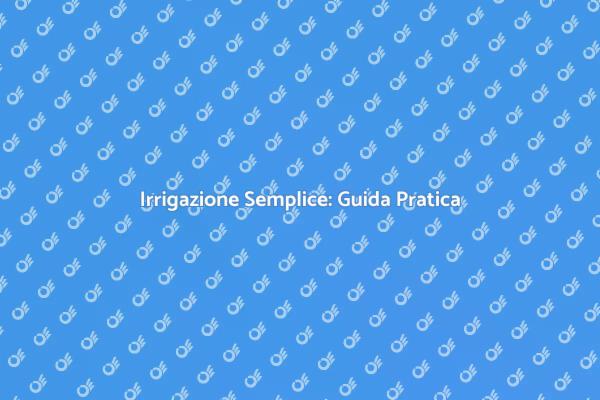 Irrigazione Facile per Piante Sane
