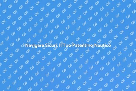 Patentino Nautico: Guida Completa