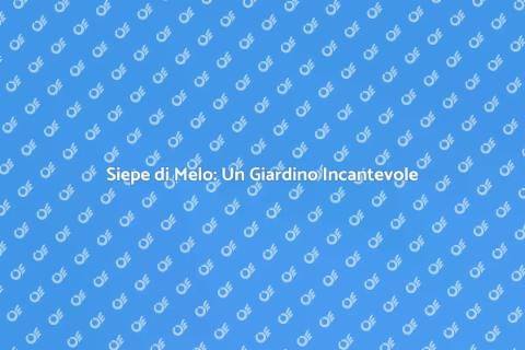 Siepe di Melo: Bellezza e Funzionalità