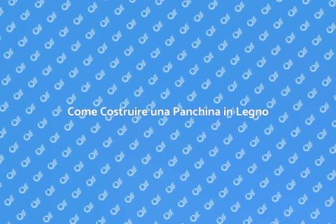 Panchina per Esterni: Guida al Fai Da Te