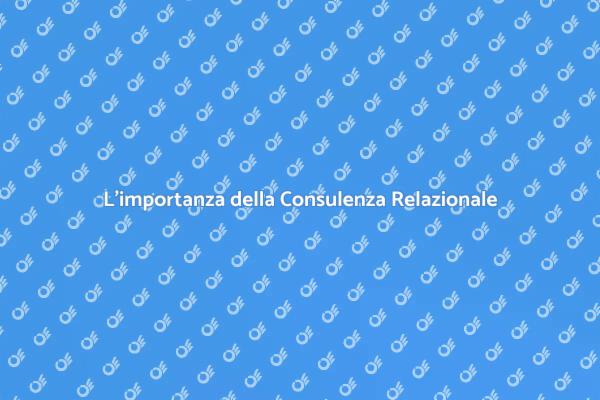 Valore e Benefici della Consulenza Relazionale