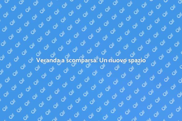 Rinnova il tuo spazio con una veranda