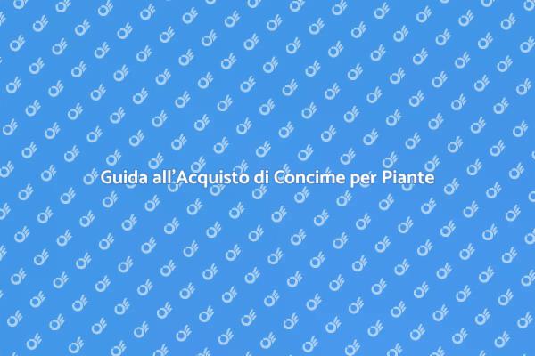 Come Scegliere il Concime Giusto