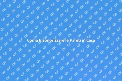 Insonorizzare Pareti: Comfort e Serenità