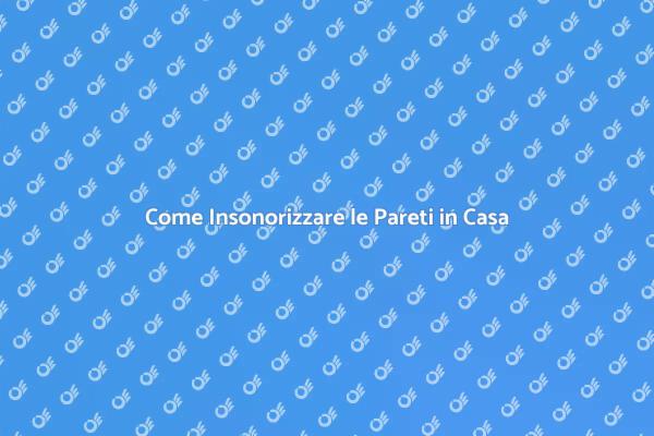 Insonorizzazione: Il Segreto del Comfort
