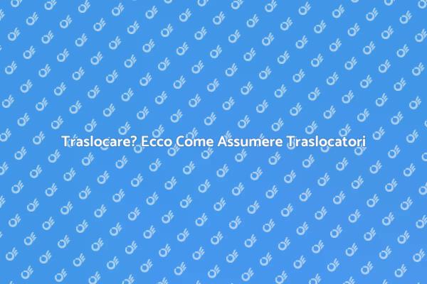 Traslocatori: La Soluzione per il Tuo Trasloco