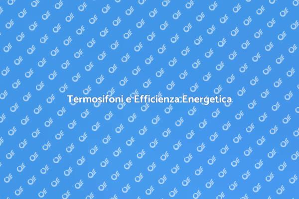 Migliora l'Efficienza dei Termosifoni