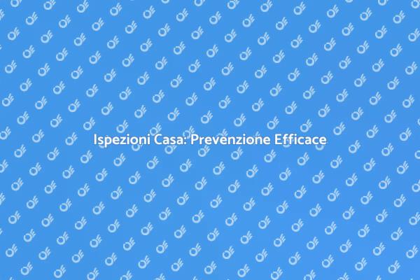 Scopri l'Importanza delle Ispezioni