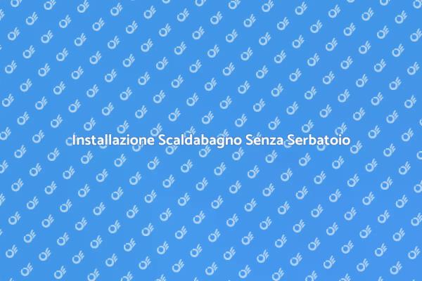 Come Installare Scaldabagno Senza Serbatoio