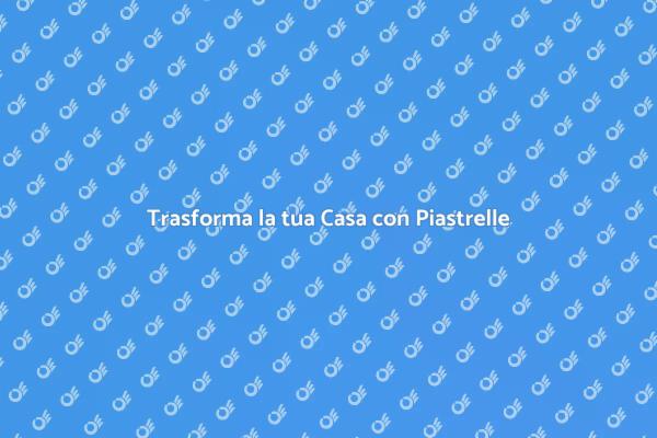 Piastrelle: Eleganza e Funzionalità