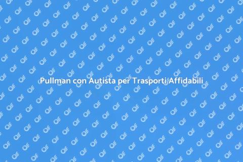Noleggio Pullman con Autista Sicuro