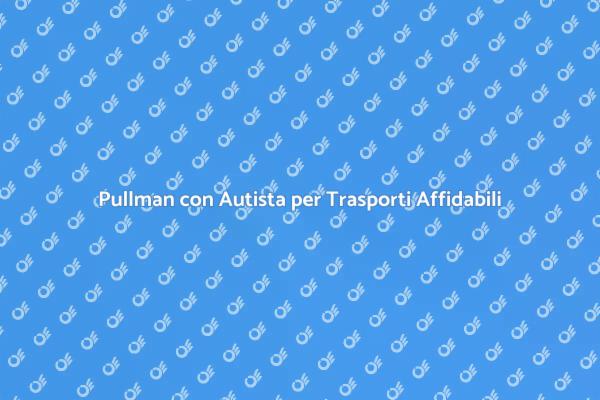 Trasporti Affidabili con Pullman Noleggiato